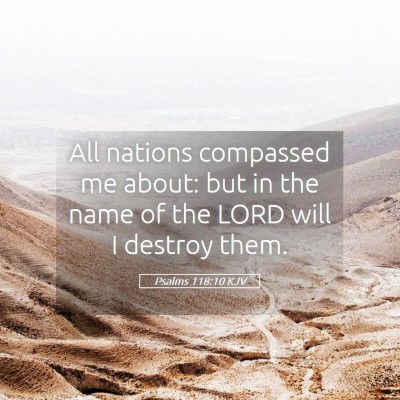 Picture 05 - Psalms 118:10 KJV - All nations compassed me about: but in the name - Bible Verse Picture