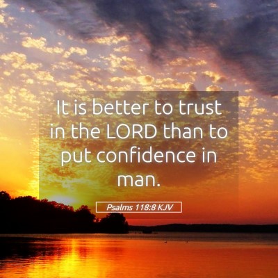 Picture 05 - Psalms 118:8 KJV - It is better to trust in the LORD than to put - Bible Verse Picture