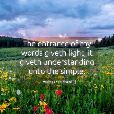 Picture 05 - Psalms 119:130 KJV - The entrance of thy words giveth light; it giveth - Bible Verse Picture
