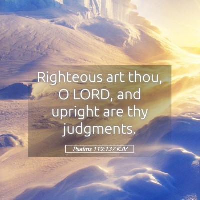 Picture 05 - Psalms 119:137 KJV - Righteous art thou, O LORD, and upright are thy - Bible Verse Picture