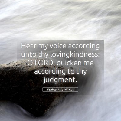 Picture 05 - Psalms 119:149 KJV - Hear my voice according unto thy lovingkindness: - Bible Verse Picture