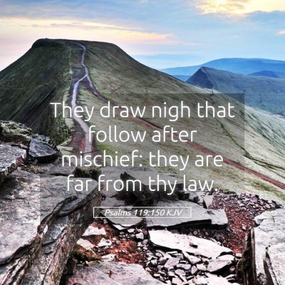 Picture 05 - Psalms 119:150 KJV - They draw nigh that follow after mischief: they - Bible Verse Picture