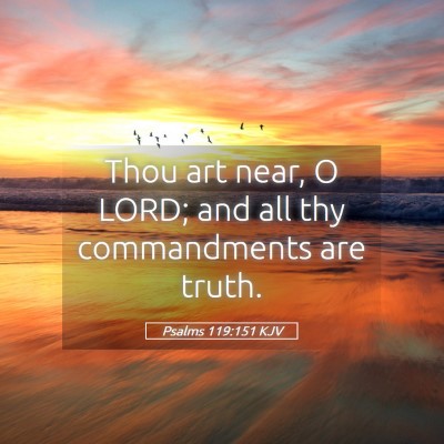 Picture 05 - Psalms 119:151 KJV - Thou art near, O LORD; and all thy commandments - Bible Verse Picture