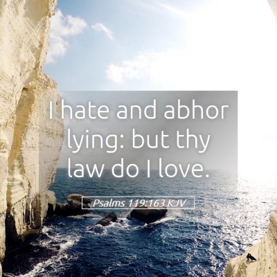 Picture 05 - Psalms 119:163 KJV - I hate and abhor lying: but thy law do I - Bible Verse Picture