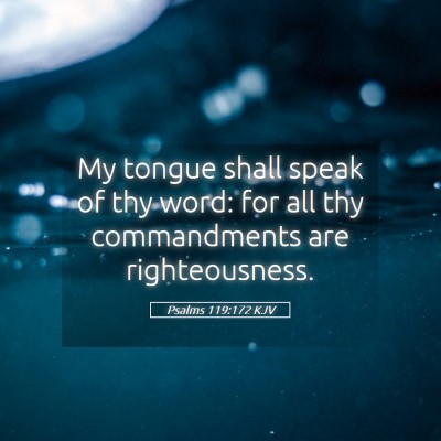 Picture 05 - Psalms 119:172 KJV - My tongue shall speak of thy word: for all thy - Bible Verse Picture