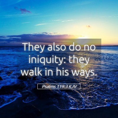 Picture 05 - Psalms 119:3 KJV - They also do no iniquity: they walk in his - Bible Verse Picture