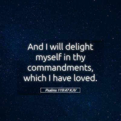 Picture 05 - Psalms 119:47 KJV - And I will delight myself in thy commandments, - Bible Verse Picture
