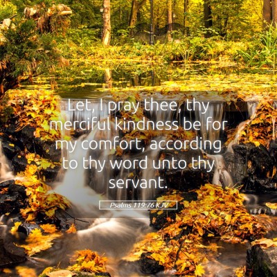 Picture 05 - Psalms 119:76 KJV - Let, I pray thee, thy merciful kindness be for my - Bible Verse Picture
