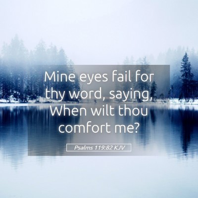 Picture 05 - Psalms 119:82 KJV - Mine eyes fail for thy word, saying, When wilt - Bible Verse Picture