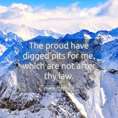 Picture 05 - Psalms 119:85 KJV - The proud have digged pits for me, which are not - Bible Verse Picture