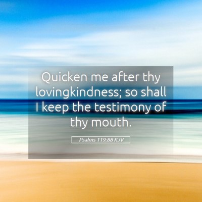 Picture 05 - Psalms 119:88 KJV - Quicken me after thy lovingkindness; so shall I - Bible Verse Picture