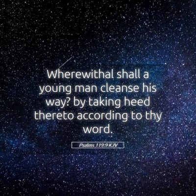 Picture 05 - Psalms 119:9 KJV - Wherewithal shall a young man cleanse his way? by - Bible Verse Picture