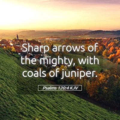 Picture 05 - Psalms 120:4 KJV - Sharp arrows of the mighty, with coals of - Bible Verse Picture
