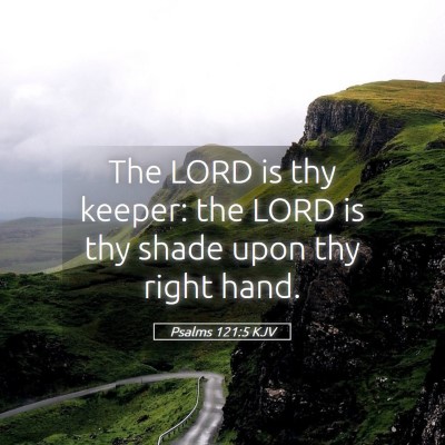 Picture 05 - Psalms 121:5 KJV - The LORD is thy keeper: the LORD is thy shade - Bible Verse Picture