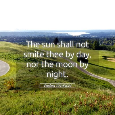 Picture 05 - Psalms 121:6 KJV - The sun shall not smite thee by day, nor the moon - Bible Verse Picture