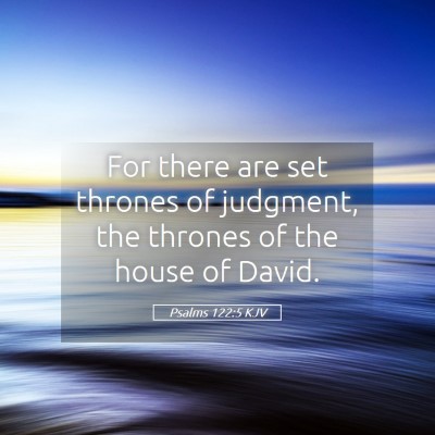 Picture 05 - Psalms 122:5 KJV - For there are set thrones of judgment, the - Bible Verse Picture