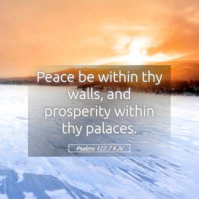 Picture 05 - Psalms 122:7 KJV - Peace be within thy walls, and prosperity within - Bible Verse Picture
