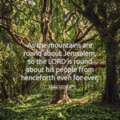 Picture 05 - Psalms 125:2 KJV - As the mountains are round about Jerusalem, so - Bible Verse Picture