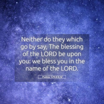 Picture 05 - Psalms 129:8 KJV - Neither do they which go by say, The blessing of - Bible Verse Picture