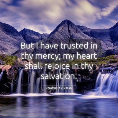 Picture 05 - Psalms 13:5 KJV - But I have trusted in thy mercy; my heart shall - Bible Verse Picture