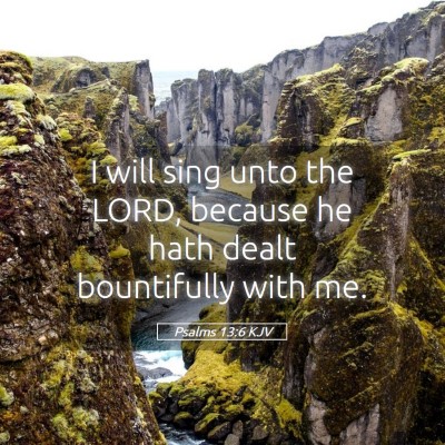 Picture 05 - Psalms 13:6 KJV - I will sing unto the LORD, because he hath dealt - Bible Verse Picture