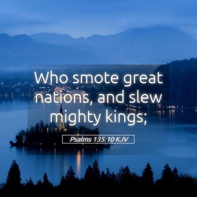 Picture 05 - Psalms 135:10 KJV - Who smote great nations, and slew mighty - Bible Verse Picture