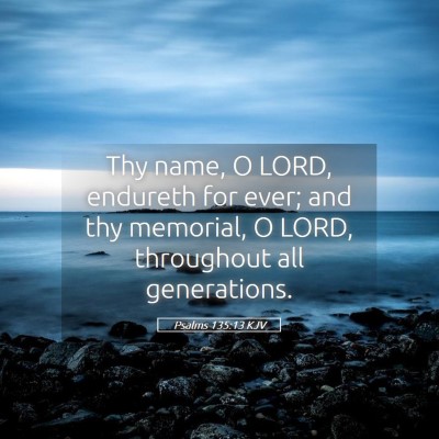 Picture 05 - Psalms 135:13 KJV - Thy name, O LORD, endureth for ever; and thy - Bible Verse Picture