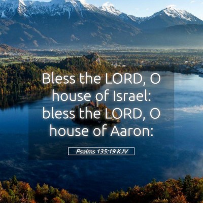 Picture 05 - Psalms 135:19 KJV - Bless the LORD, O house of Israel: bless the - Bible Verse Picture