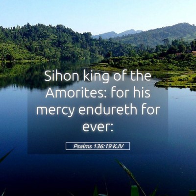 Picture 05 - Psalms 136:19 KJV - Sihon king of the Amorites: for his mercy - Bible Verse Picture