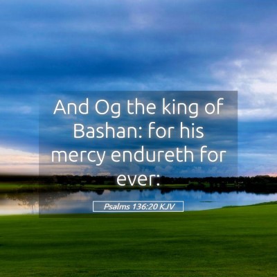 Picture 05 - Psalms 136:20 KJV - And Og the king of Bashan: for his mercy endureth - Bible Verse Picture
