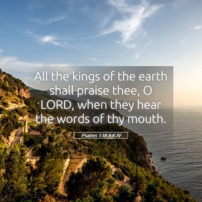 Picture 05 - Psalms 138:4 KJV - All the kings of the earth shall praise thee, O - Bible Verse Picture