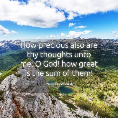 Picture 05 - Psalms 139:17 KJV - How precious also are thy thoughts unto me, O - Bible Verse Picture