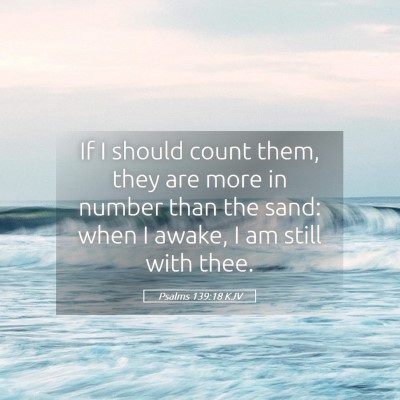Picture 05 - Psalms 139:18 KJV - If I should count them, they are more in number - Bible Verse Picture