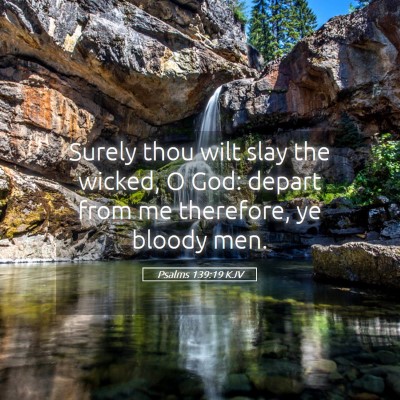 Picture 05 - Psalms 139:19 KJV - Surely thou wilt slay the wicked, O God: depart - Bible Verse Picture