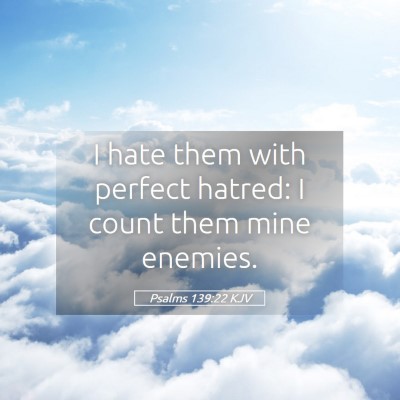 Picture 05 - Psalms 139:22 KJV - I hate them with perfect hatred: I count them - Bible Verse Picture