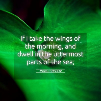 Picture 05 - Psalms 139:9 KJV - If I take the wings of the morning, and dwell in - Bible Verse Picture