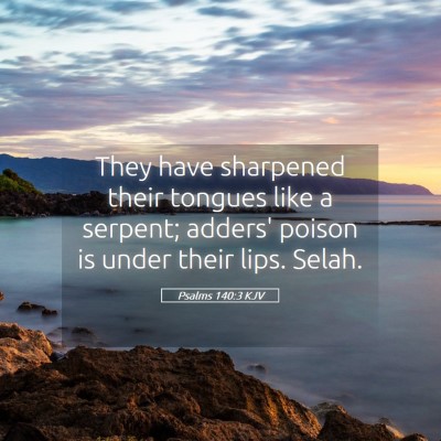 Picture 05 - Psalms 140:3 KJV - They have sharpened their tongues like a serpent; - Bible Verse Picture