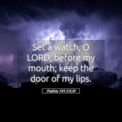 Picture 05 - Psalms 141:3 KJV - Set a watch, O LORD, before my mouth; keep the - Bible Verse Picture