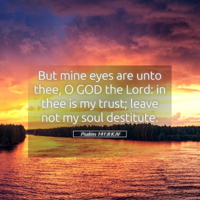 Picture 05 - Psalms 141:8 KJV - But mine eyes are unto thee, O GOD the Lord: in - Bible Verse Picture