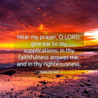 Picture 05 - Psalms 143:1 KJV - Hear my prayer, O LORD, give ear to my - Bible Verse Picture
