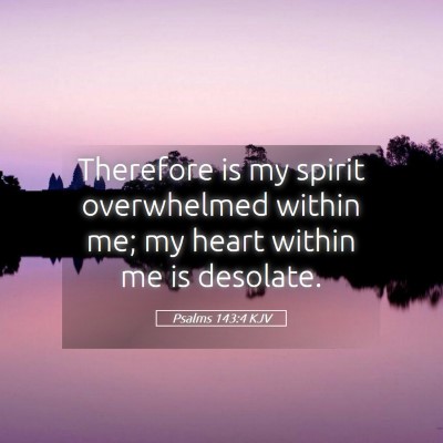Picture 05 - Psalms 143:4 KJV - Therefore is my spirit overwhelmed within me; my - Bible Verse Picture