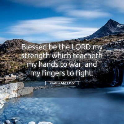 Picture 05 - Psalms 144:1 KJV - Blessed be the LORD my strength which teacheth my - Bible Verse Picture