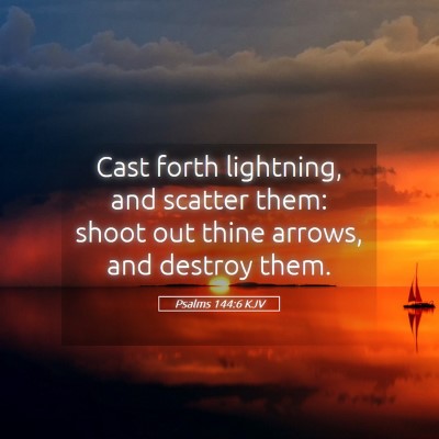 Picture 05 - Psalms 144:6 KJV - Cast forth lightning, and scatter them: shoot out - Bible Verse Picture