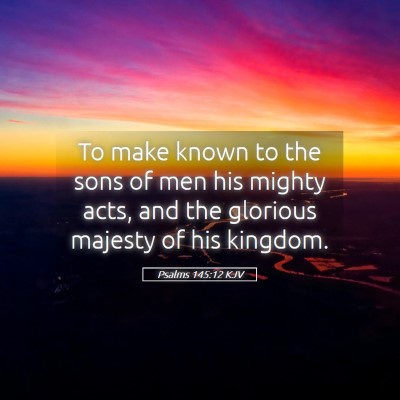 Picture 05 - Psalms 145:12 KJV - To make known to the sons of men his mighty acts, - Bible Verse Picture