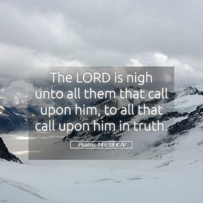 Picture 05 - Psalms 145:18 KJV - The LORD is nigh unto all them that call upon - Bible Verse Picture