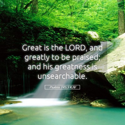 Picture 05 - Psalms 145:3 KJV - Great is the LORD, and greatly to be praised; and - Bible Verse Picture
