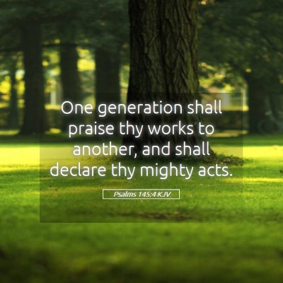 Picture 05 - Psalms 145:4 KJV - One generation shall praise thy works to another, - Bible Verse Picture