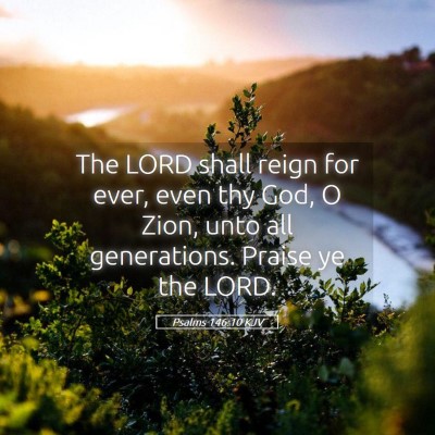 Picture 05 - Psalms 146:10 KJV - The LORD shall reign for ever, even thy God, O - Bible Verse Picture
