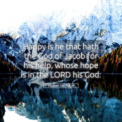 Picture 05 - Psalms 146:5 KJV - Happy is he that hath the God of Jacob for his - Bible Verse Picture