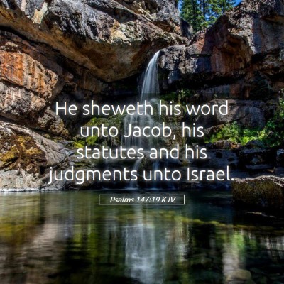 Picture 05 - Psalms 147:19 KJV - He sheweth his word unto Jacob, his statutes and - Bible Verse Picture